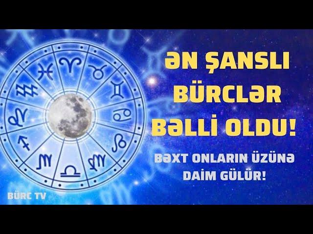 Ən Şanslı Bürclər Bəlli Oldu! Onları siz də tanıyın!