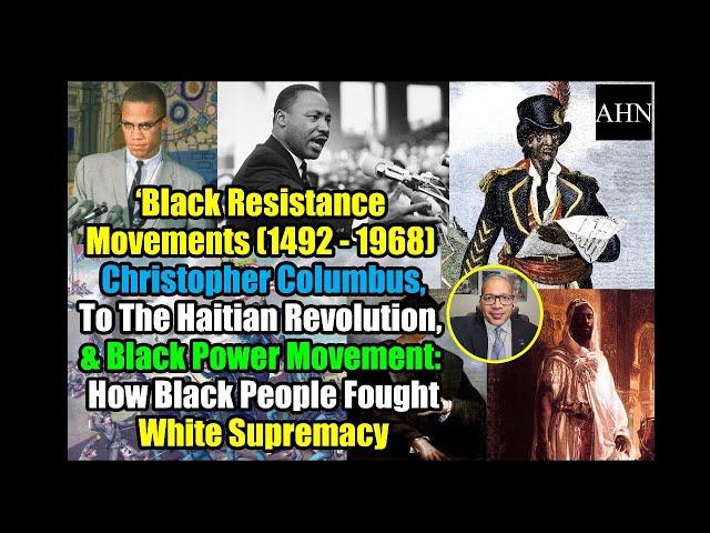 Black Resistance Movements (1492 - 1968): Christopher Columbus, Haitian Revolution, Black Power