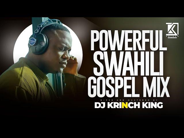 ULTIMATE SWAHILI PRAISE PARTY MIX 2025 | 1HR OF SPIRIT-FILLED GOSPEL MIXES | DJ KRINCH KING