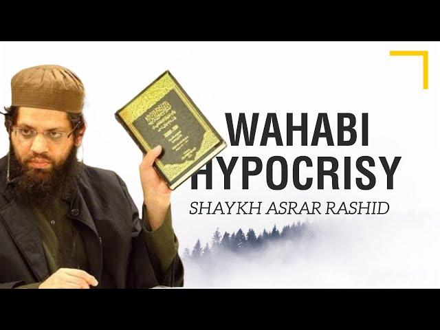 Shaykh Asrar Rashid Exposes Wahabi Hypocrisy and Pseudo-Salafism