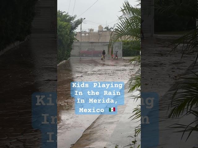 Playing in the Rain in Merida Mexico| Kids Living Their Best Life