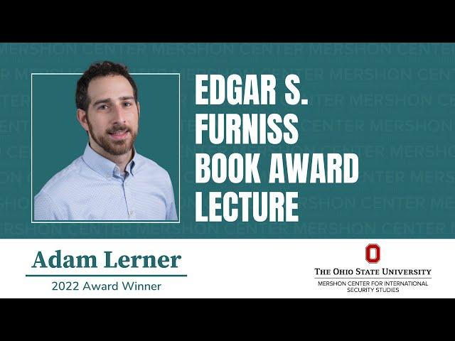 Adam B. Lerner | 2022 Edgar S. Furniss Book Award Lecture