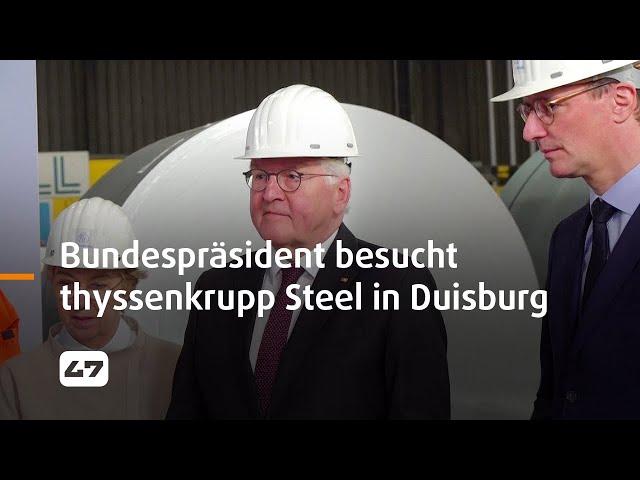 STUDIO 47 .live | BUNDESPRÄSIDENT FRANK-WALTER STEINMEIER BESUCHT THYSSENKRUPP STEEL IN DUISBURG