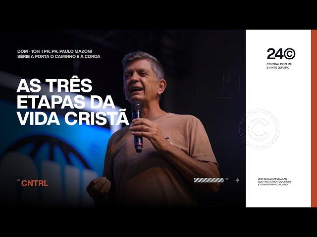 AS TRÊS ETAPAS DA VIDA CRISTÃ | PR.  PAULO MAZONI | DOMINGO 10H | 14/04/2024