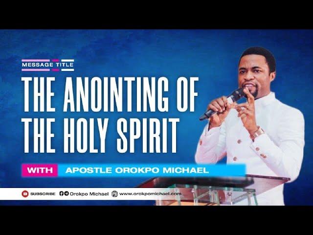 The Anointing of the Holy Spirit || Apostle Orokpo Michael