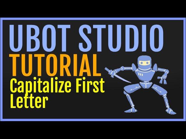 UBot Studio Tutorial: Capitalize First Letter Of String (Function)