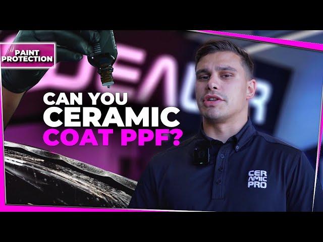 Can You Ceramic Coat PPF?