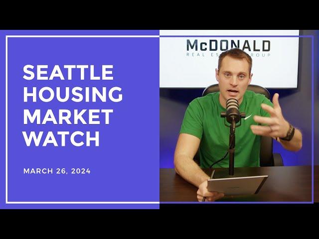 Seattle Housing Market Watch - 3/26/2024