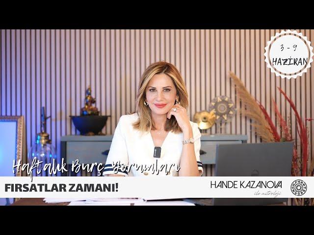 FIRSATLAR ZAMANI! 3 - 9 Haziran Haftalık Burç Yorumları - Hande Kazanova ile Astroloji