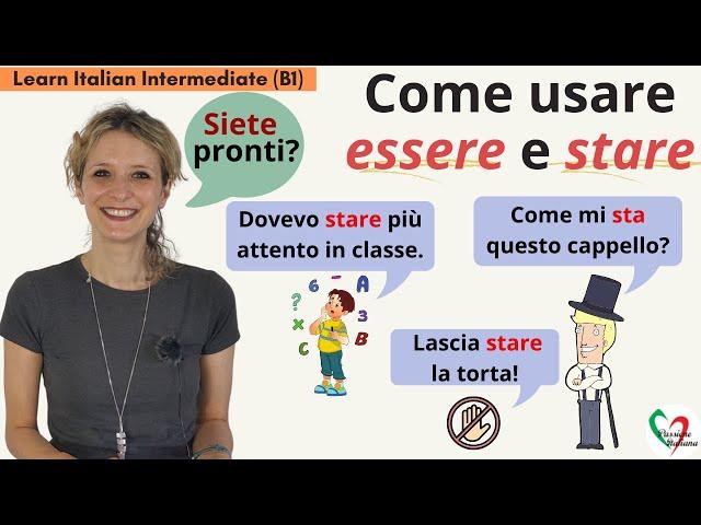 21. Learn Italian Intermediate (B1): Come usare 'essere' e 'stare'- How to use 'essere' and 'stare'