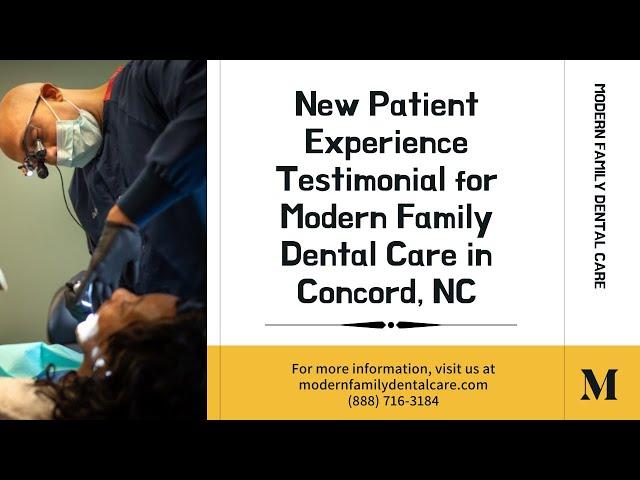 New Patient Experience Testimonial for Modern Family Dental Care in Concord, NC