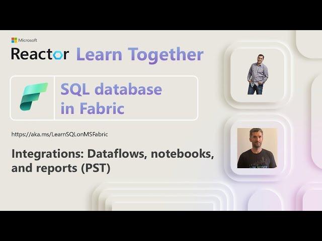 SQL database in Fabric Ep. 2: Integrations: Dataflows, notebooks, and reports