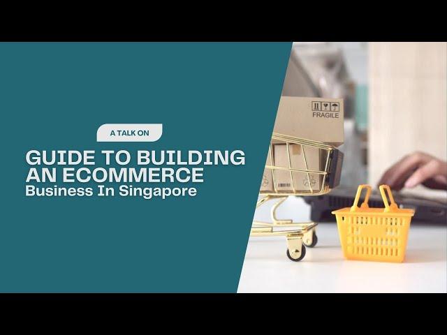 Guide To Building An ECommerce Business In Singapore