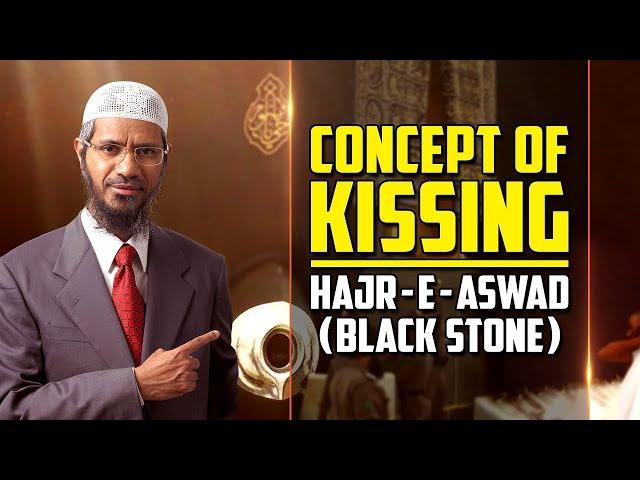 Concept of Kissing Hajr-E-Aswad (Black Stone) - Dr Zakir Naik