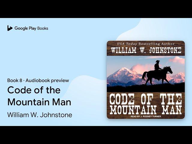 Code of the Mountain Man Book 8 by William W. Johnstone · Audiobook preview