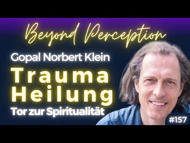 Traumaheilung als Tor zur Spiritualität: Den Leidenskreislauf verlassen | Gopal Norbert Klein (#158)