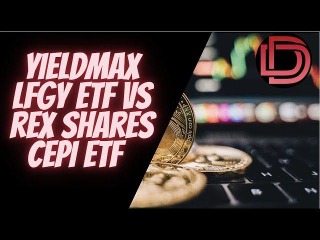 Crypto Income ETFs: YieldMax ETFs LFGY ETF  (Weekly Paying ETF) vs CEPI ETF ( No MSTY ETF mentioned