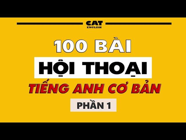 Luyện nghe 100 bài hội thoại cơ bản - Phần 1