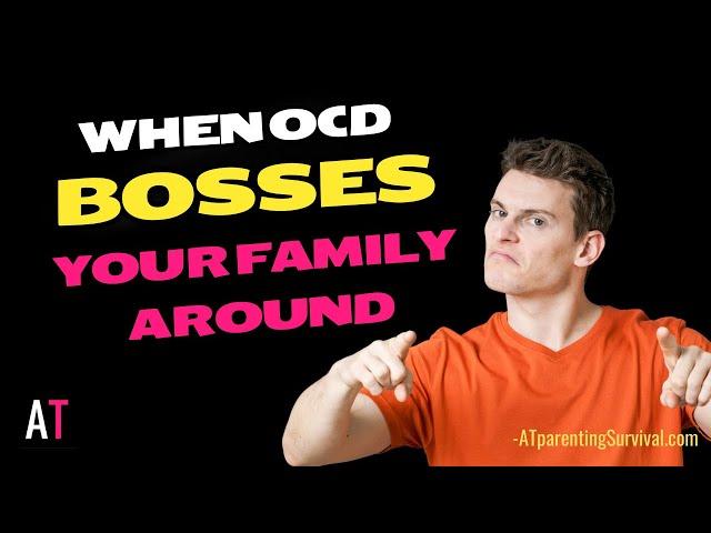 When OCD Bosses Your Family Around