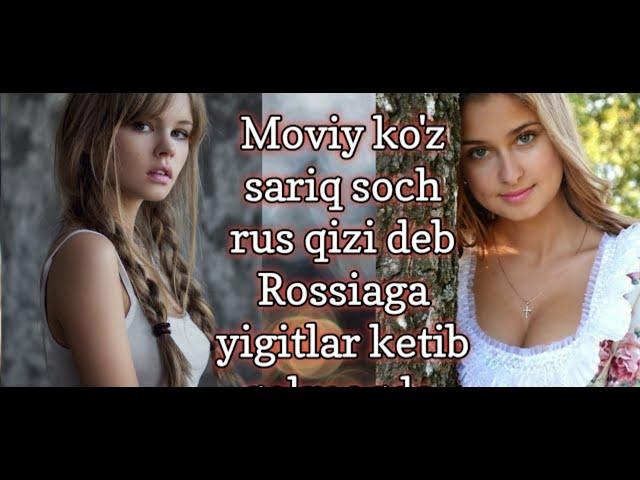 Moviy koz sariq soch rus qiznideb Rossiyaga yigitlar ketib qolmoqda