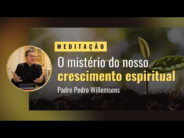 O mistério do nosso crescimento espiritual