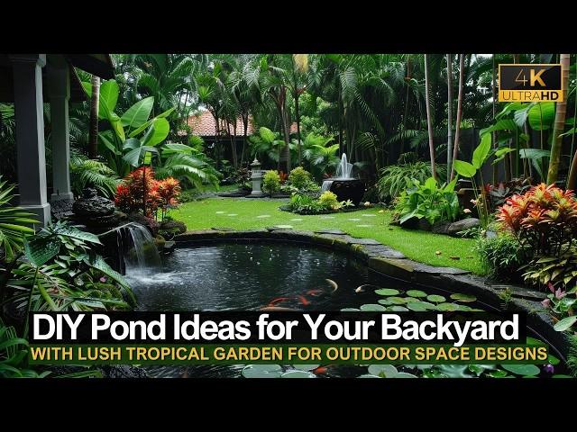 DIY Pond Ideas for Your Backyard with Lush Tropical Garden: Creative Outdoor Space Designs