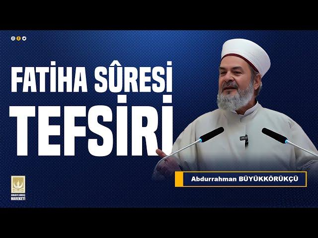 ABDURRAHMAN BÜYÜKKÖRÜKÇÜ - FATİHA SÜRESİ TEFSİRİ (CUMA VAAZI) 21/07/2023