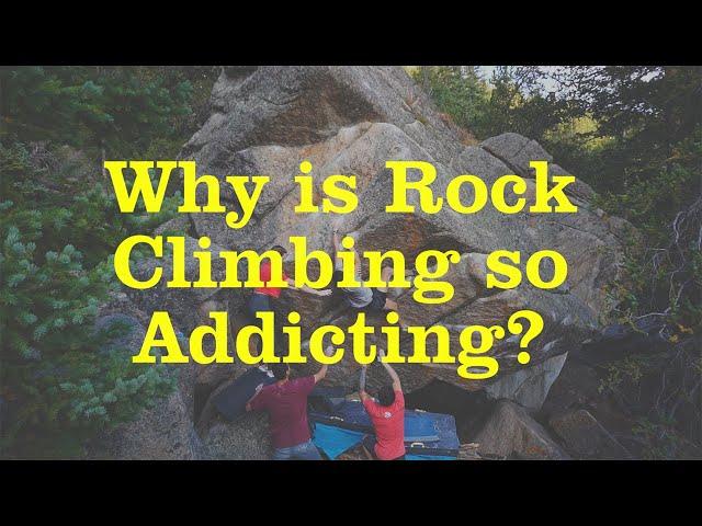 Why is Rock Climbing so Addicting?