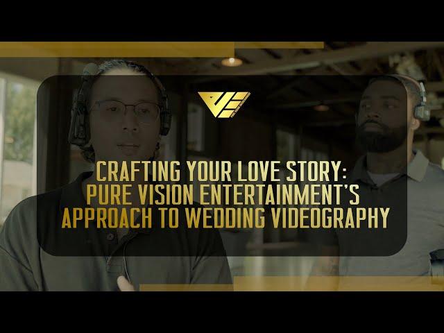 Crafting Your Love Story: Pure Vision Entertainment's Approach to Wedding Videography