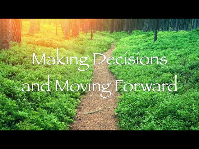 Making Decisions and Moving Forward