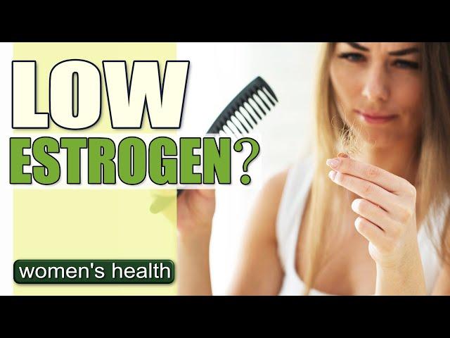 Low Estrogen Causes in Women