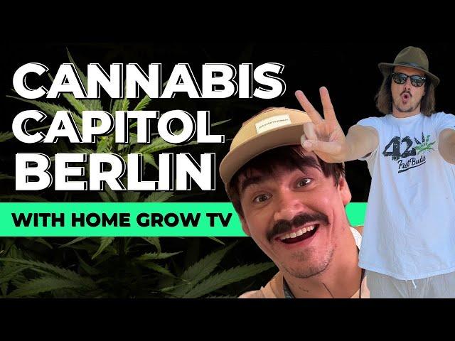 Cannabis Capitol BERLIN   | Fast Buds Talks with Dakota from Home Grow TV @HomeGrowTV