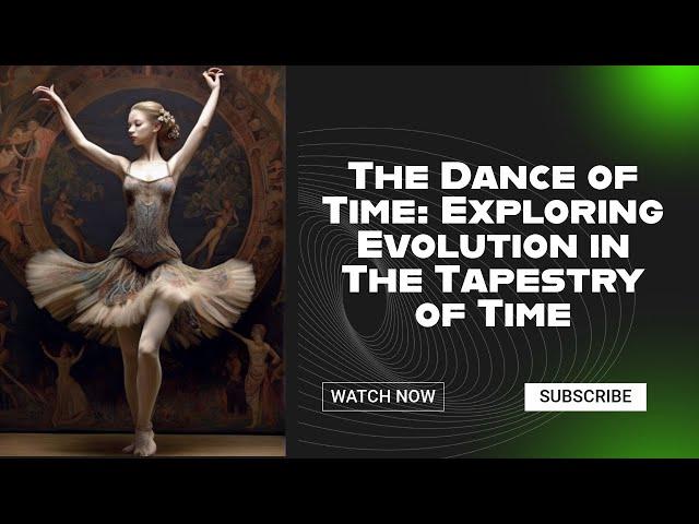 The Dance of Time: Exploring Evolution in The Tapestry of Time