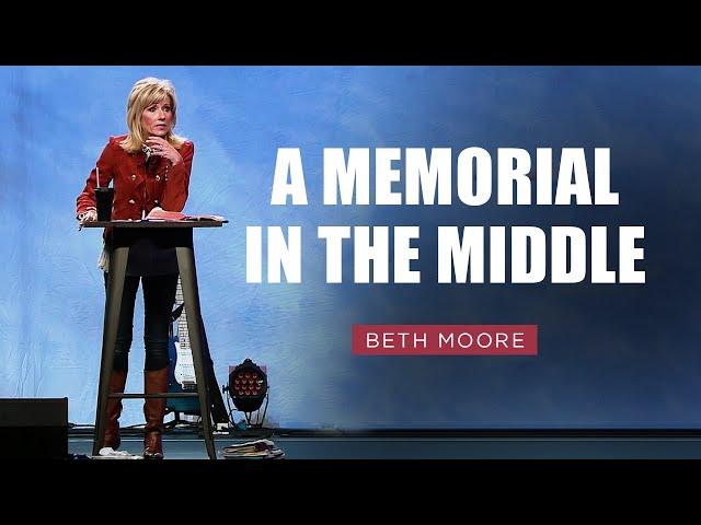 A Memorial in the Middle - Part 1 | Beth Moore