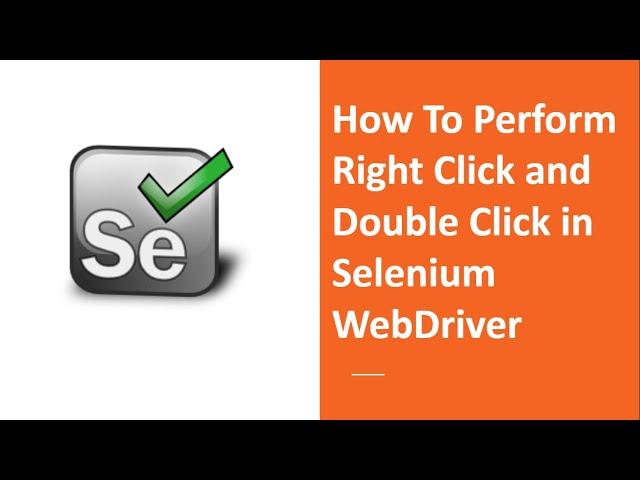 How To Perform Right Click and Double Click in Selenium WebDriver