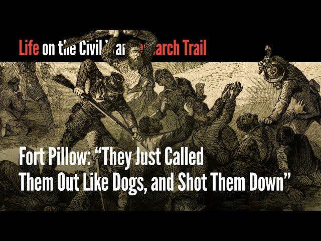 Fort Pillow: "They Just Called Them Out Like Dogs, and Shot Them Down"