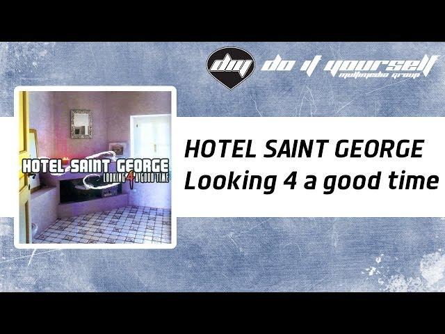 HOTEL SAINT GEORGE - Looking 4 a good time [Official]