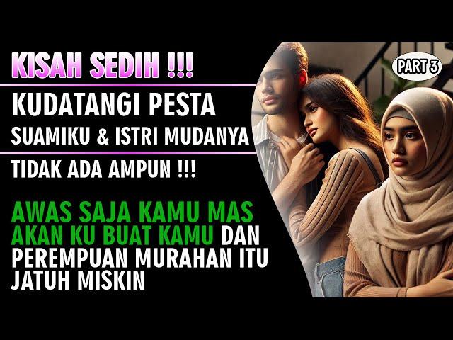 KISAH HARU !!! Kudatangi Pesta Suamiku Dan Istri Mudanya - Tak Ada Kata Maaf Untukmu Mas ( Part 3 )