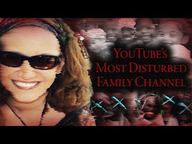 YouTube's Most Disturbed Family Channel