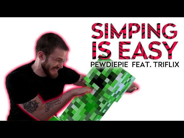 Pewdiepie - Simping is Easy ft. TRIFLIX (Official Video)