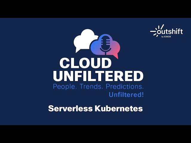 Cloud Unfiltered with Michael Levan - Serverless Kubernetes - Episode 16