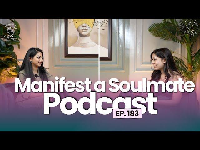 How to manifest a soulmate?| Self Love with Megha Podcast Ft. Divya Kakkar