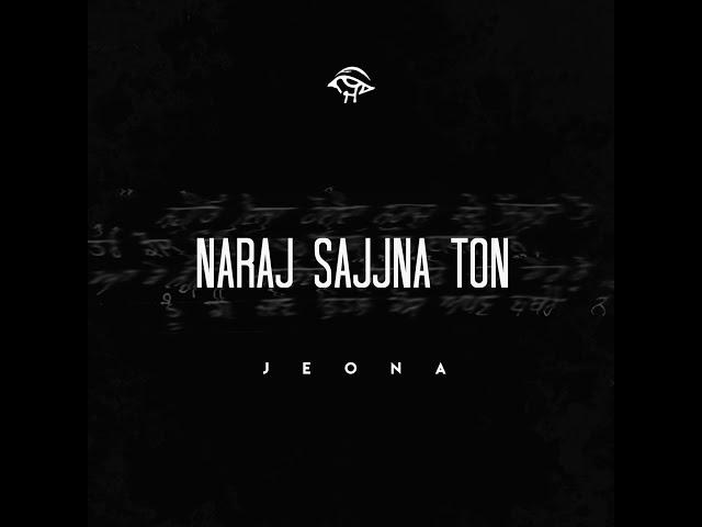 Naraj Sajjna Ton | JEONA | sad punjabi rap