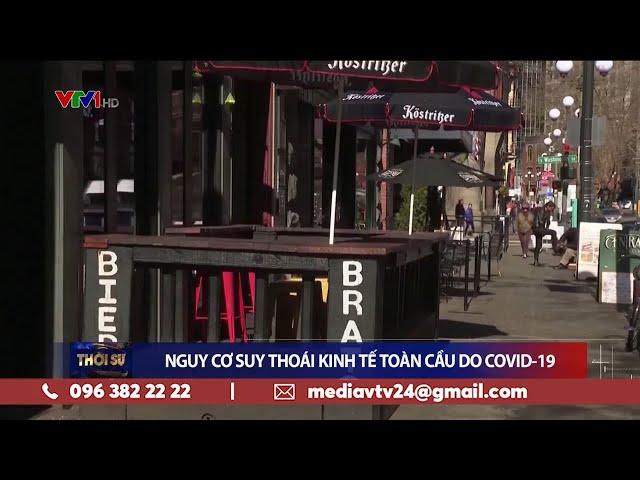 Nguy cơ suy thoái kinh tế toàn cầu do COVID-19 | VTV24