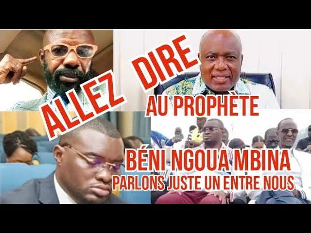 MESSAGE URGENT  ALLEZ DIRE AU PETIT FRÈRE DU  PRÉSIDENT ET BÉNI NGOUA NOUS ALLONS PARLER