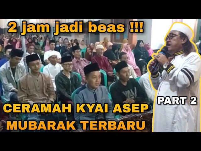 Ceramah kiai asep mubarok terbaru - 2 jam jadi beas bagian 2