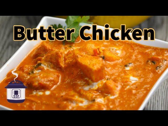 How to Make Restaurant Style Butter Chicken in the Instant Pot- Easy & Popular Indian Curry Recipe