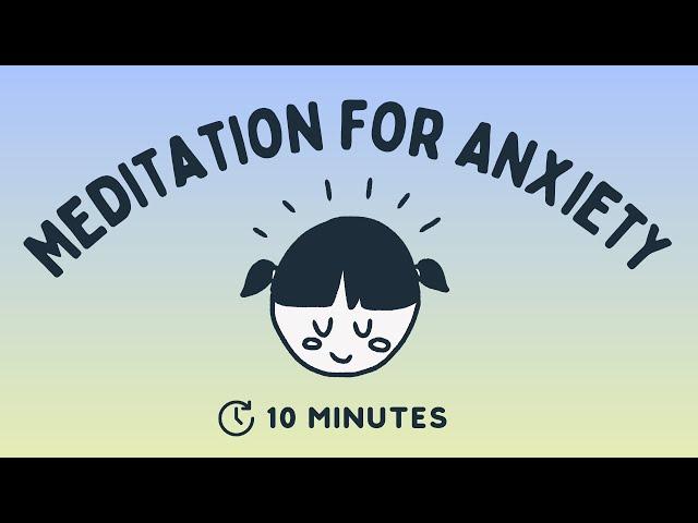 10 Minute Guided Meditation for Anxiety