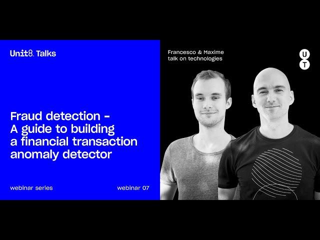 Unit8 Talks #7 - Fraud detection - A guide to building a financial transaction anomaly detector