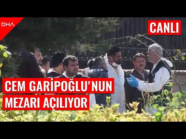 #CANLI I Cem Garioğlu'nun mezarı açılıyor